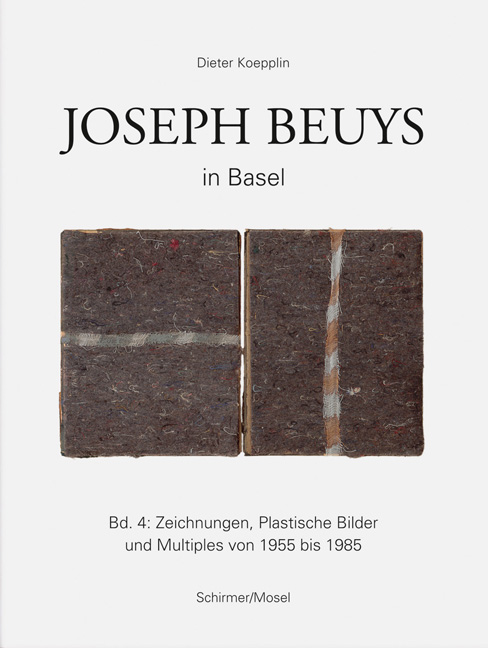 Joseph Beuys in Basel, Bd. 4 Zeichnungen, Plastische Bilder und Multiples von 1955 bis 1985 / Dieter Koepplin
