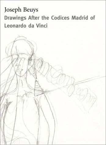 Joseph Beuys: Drawings After the Codices Madrid of Leonardo Da Vinci / Lynne Cooke, Karen J Kelly