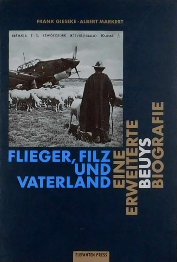 Flieger, Filz und Vaterland: Eine erweiterte Beuys Biografie / Frank Gieseke, Albert Markert
