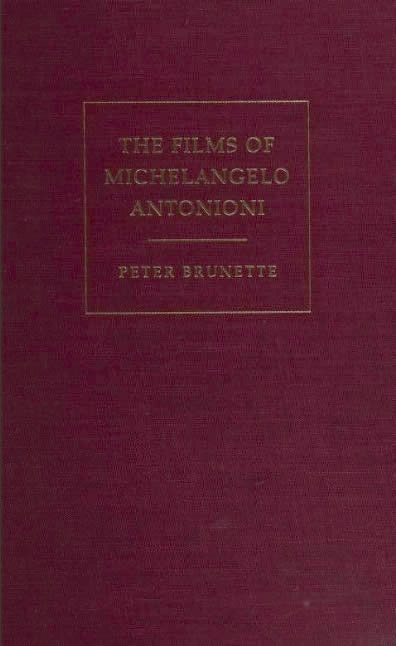 The films of Michelangelo Antonioni / Peter Brunette