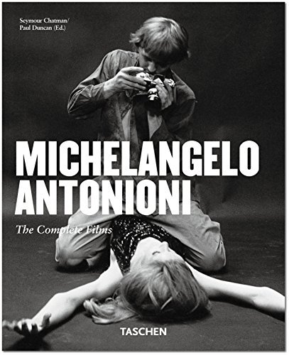 Michelangelo Antonioni: The Complete Films / Seymour Benjamin Chatman, Paul Duncan (Ed.)