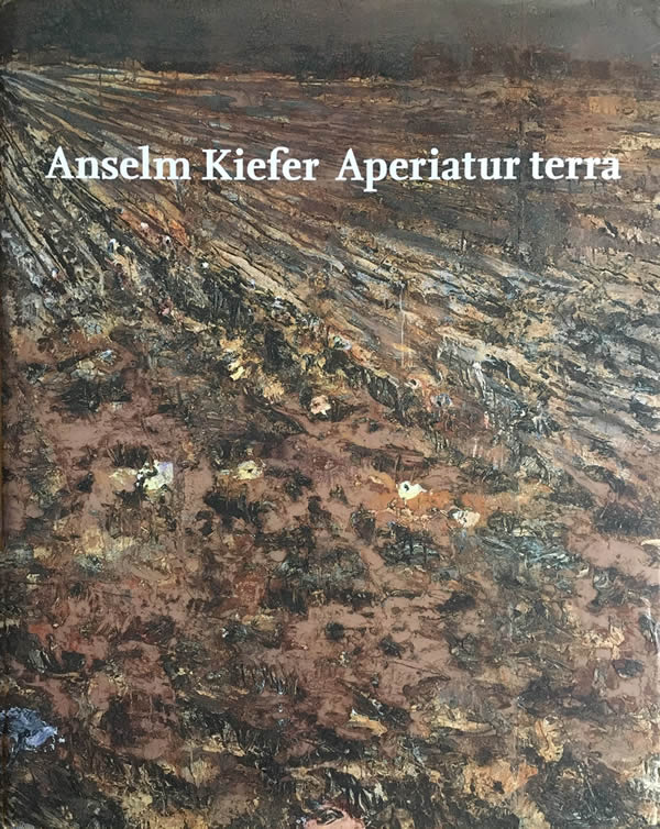 Anselm Kiefer: Aperiatur Terra / Graham Howes, Anthony Bond, Norman Rosenthal