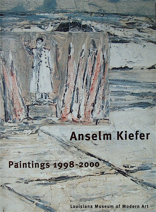 Anselm Kiefer: Paintings 1998-2000 / Steingram Laursen, Thomas McEvilley, Berit Anne Larsen
