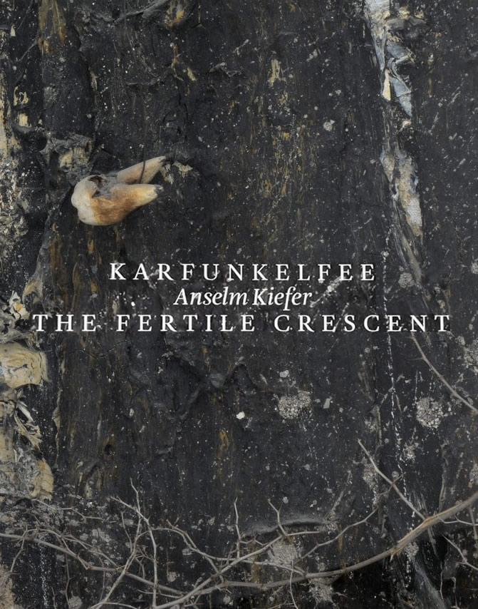 Anselm Kiefer: Karfunkelfee. The Fertile Crescent / Tim Marlow, Simon Schama CBE