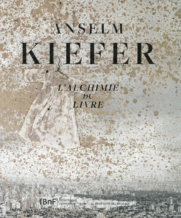 Anselm Kiefer: L'alchimie du livre / Dominique Baqué, Jean-Luc Nancy, Christoph Ransmayr