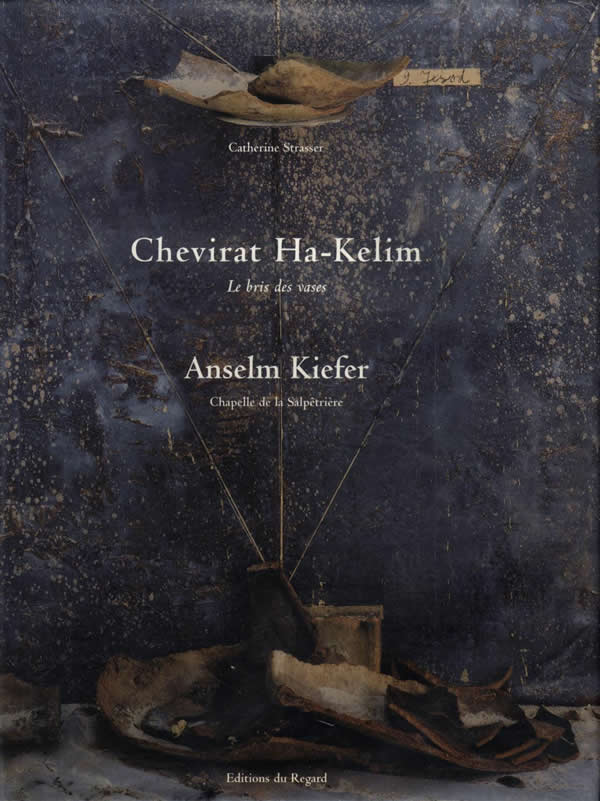Anselm Kiefer: Chevirat Ha-Kelim - Le bris des vases, Chapelle de la Salpêtrière / Catherine Strasser