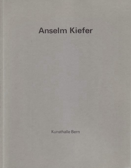 Anselm Kiefer: Bilder und Bücher. Kunsthalle Bern, 7. Oktober - 19. November 1978 / Johannes Gachnang, Theo Kneubühler