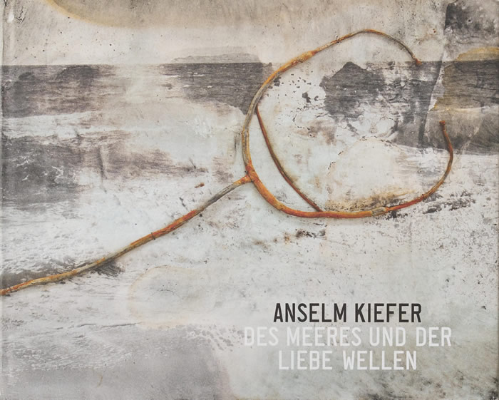 Anselm Kiefer: Des Meeres und der Liebe Wellen / Arthur Goldhammer (Translator)