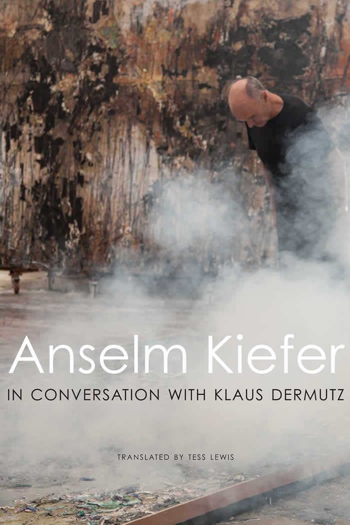 Anselm Kiefer in Conversation with Klaus Dermutz / Anselm Kiefer, Klaus Dermutz, Tess Lewis (Translator)