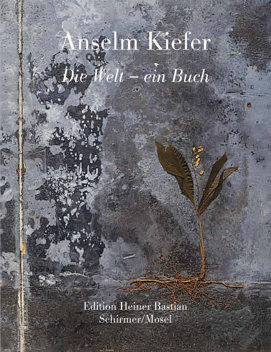 Anselm Kiefer: Die Welt - ein Buch / Heiner Bastian