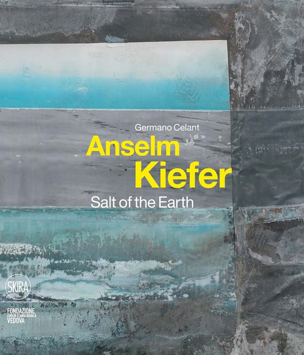 Anselm Kiefer: Salt of the Earth / Germano Celant 