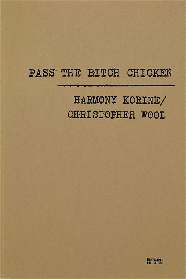 Pass The Bitch Chicken / Christopher Wool, Harmony Korine