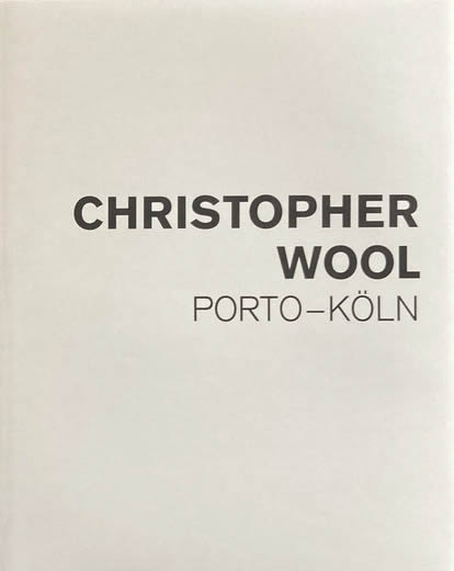 Christopher Wool: Porto – Köln. 2006–2008 / Julia Friedrich, Ulrich Loock