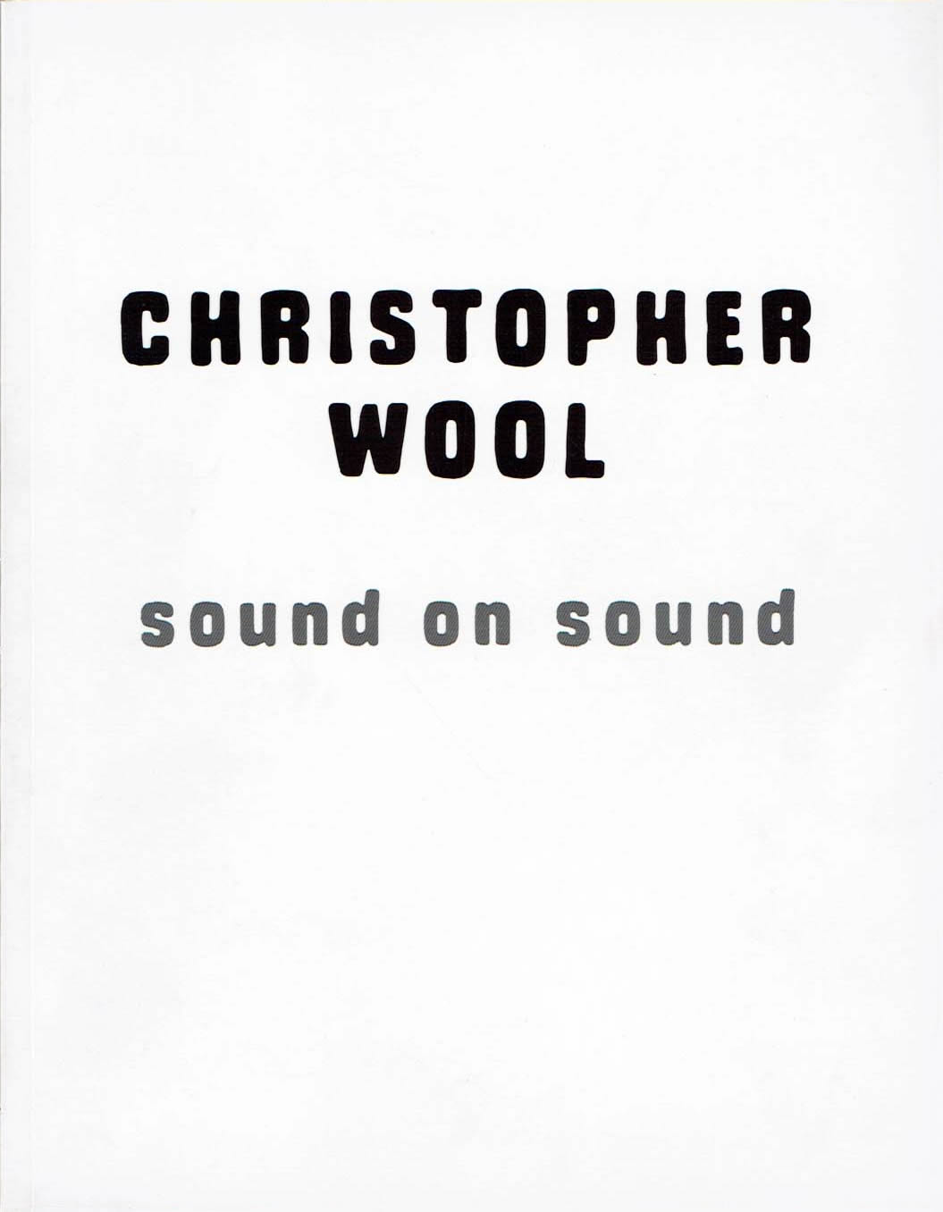 Christopher Wool: Sound on Sound / John Corbett