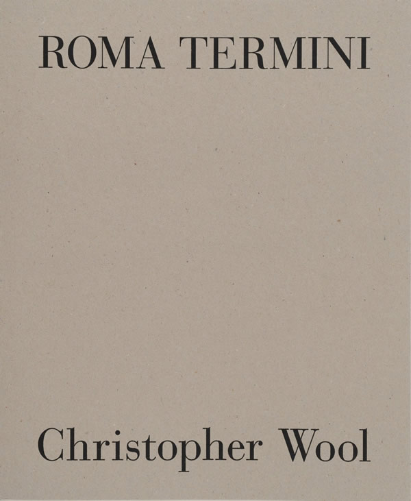 Christopher Wool: Roma Termini / Tommaso Pincio